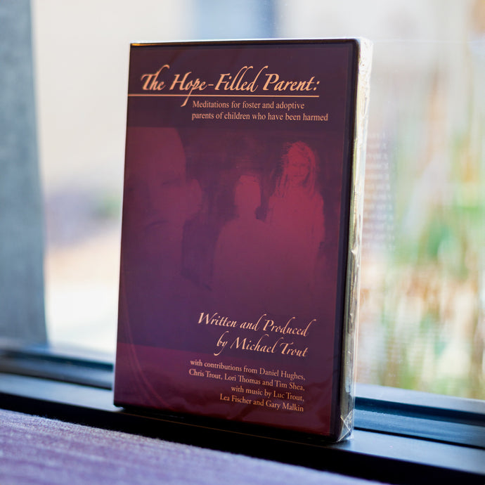 The Hope-Filled Parent: Meditations for Foster & Adoptive Parents of Children Who Have Been Harmed CD